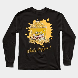 Whats Poppin ? Long Sleeve T-Shirt